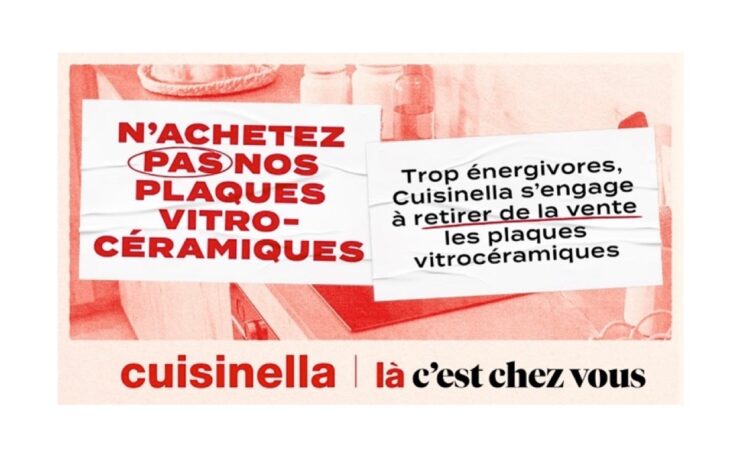 L’enseigne Cuisinella a décidé de purement et simplement retirer de la vente les plaques vitrocéramiques, reconnues comme étant plus énergivores et plus polluantes que des plaques à induction. À la clé de cette initiative : une campagne de publicité pour… ne pas vendre de plaques vitrocéramiques.